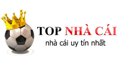 TOP 10 Nhà Cái Uy Tín Nhất 2021, Nhà Cái Tốt Nhất Hiện Nay